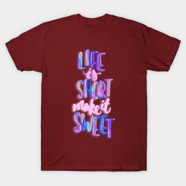 Life is short make it sweet 5 T-Shirt by Miruna Mares